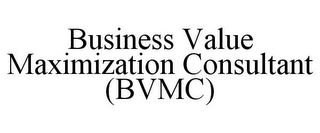 BUSINESS VALUE MAXIMIZATION CONSULTANT (BVMC)