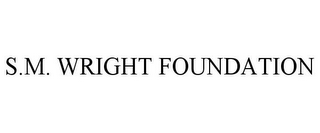 S.M. WRIGHT FOUNDATION
