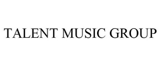 TALENT MUSIC GROUP