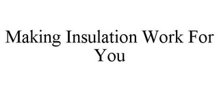 MAKING INSULATION WORK FOR YOU