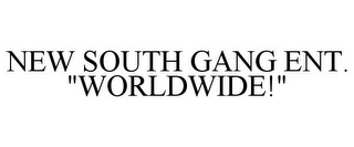 NEW SOUTH GANG ENT. "WORLDWIDE!"