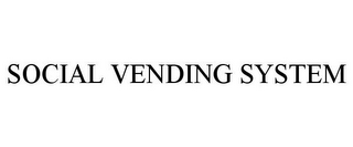 SOCIAL VENDING SYSTEM