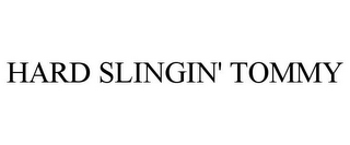 HARD SLINGIN' TOMMY