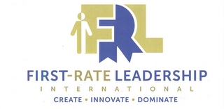 FRL FIRST-RATE LEADERSHIP INTERNATIONAL CREATE · INNOVATE · DOMINATE