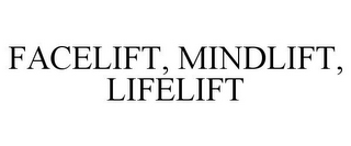 FACELIFT, MINDLIFT, LIFELIFT