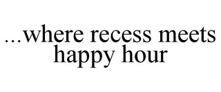 ...WHERE RECESS MEETS HAPPY HOUR