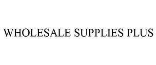 WHOLESALE SUPPLIES PLUS