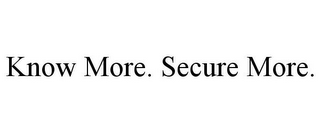 KNOW MORE. SECURE MORE.