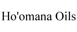 HO'OMANA OILS