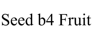 SEED B4 FRUIT