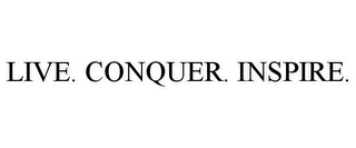 LIVE. CONQUER. INSPIRE.