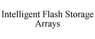 INTELLIGENT FLASH STORAGE ARRAYS