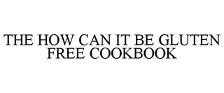 THE HOW CAN IT BE GLUTEN FREE COOKBOOK