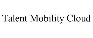 TALENT MOBILITY CLOUD