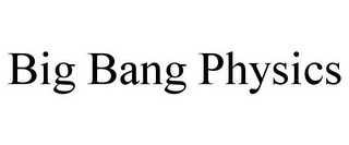 BIG BANG PHYSICS