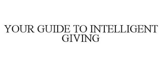 YOUR GUIDE TO INTELLIGENT GIVING