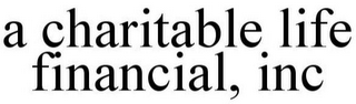 A CHARITABLE LIFE FINANCIAL, INC