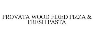 PROVATA WOOD FIRED PIZZA & FRESH PASTA