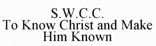 S.W.C.C. TO KNOW CHRIST AND MAKE HIM KNOWN