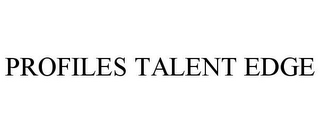 PROFILES TALENT EDGE