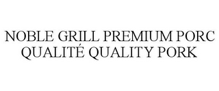 NOBLE GRILL PREMIUM PORC QUALITÉ QUALITY PORK