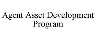 AGENT ASSET DEVELOPMENT PROGRAM