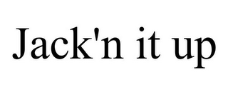 JACK'N IT UP