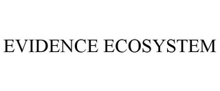 EVIDENCE ECOSYSTEM