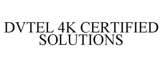 DVTEL 4K CERTIFIED SOLUTIONS