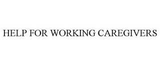 HELP FOR WORKING CAREGIVERS