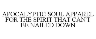 APOCALYPTIC SOUL APPAREL FOR THE SPIRIT THAT CAN'T BE NAILED DOWN