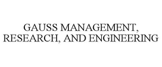 GAUSS MANAGEMENT, RESEARCH, AND ENGINEERING