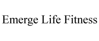 EMERGE LIFE FITNESS