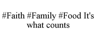 #FAITH #FAMILY #FOOD IT'S WHAT COUNTS