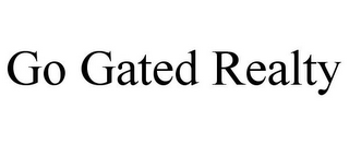 GO GATED REALTY