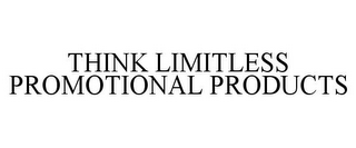 THINK LIMITLESS PROMOTIONAL PRODUCTS