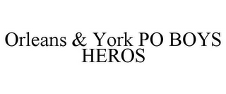 ORLEANS & YORK PO BOYS HEROS