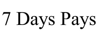 7 DAYS PAYS