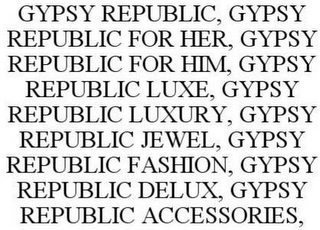 GYPSY REPUBLIC, GYPSY REPUBLIC FOR HER,GYPSY REPUBLIC FOR HIM, GYPSY REPUBLIC LUXE, GYPSY REPUBLIC LUXURY, GYPSY REPUBLIC JEWEL, GYPSY REPUBLIC FASHION, GYPSY REPUBLIC DELUX, GYPSY REPUBLIC ACCESSORIES,