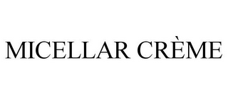 MICELLAR CRÈME