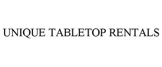 UNIQUE TABLETOP RENTALS