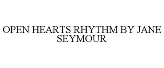 OPEN HEARTS RHYTHM BY JANE SEYMOUR