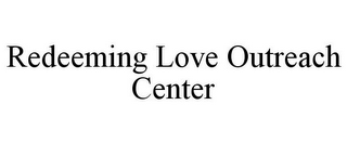 REDEEMING LOVE OUTREACH CENTER