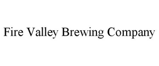 FIRE VALLEY BREWING COMPANY