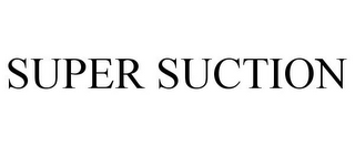 SUPER SUCTION