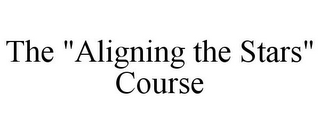 THE "ALIGNING THE STARS" COURSE