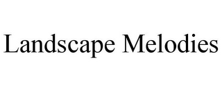 LANDSCAPE MELODIES