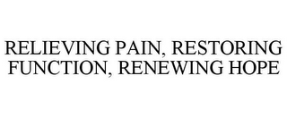 RELIEVING PAIN, RESTORING FUNCTION, RENEWING HOPE