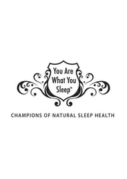 YOU ARE WHAT YOU SLEEP CHAMPIONS OF NATURAL SLEEP HEALTH