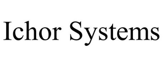 ICHOR SYSTEMS